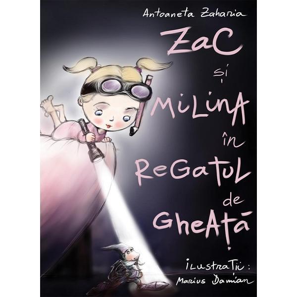 Zac si milina in regatul de gheata - antoaneta zaharia, editura casa de pariuri literare