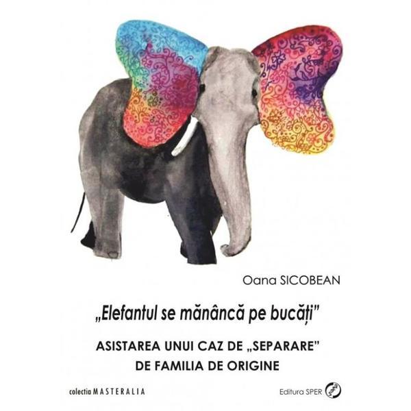 Elefantul se mananca pe bucati - oana sicobean, editura sper