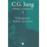 Opere complete 3 - Psihogeneza bolilor spiritului - C. G. Jung, editura Trei