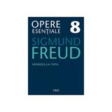 Opere esentiale 8 - Nevroza la copil 2010 - Sigmund Freud, editura Trei