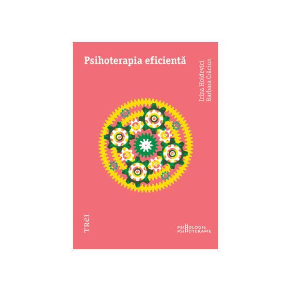 Psihoterapia eficienta - irina holdevici, barbara craciun, editura trei