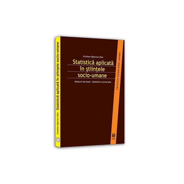 Statistica Aplicata In Stiintele Socio-Umane - Cristian Opariuc-Dan, editura Asociatia De Stiinte Cognitive Din Romania