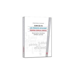 Cum sa fii un parinte eficient pentru copilul dificil - georgia degangi, editura asociatia de stiinte cognitive din romania