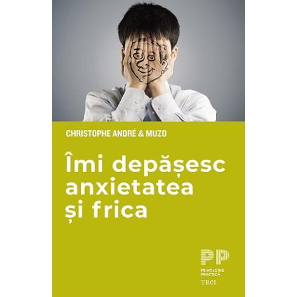 Imi depasesc anxietatea si frica - Christophe Andre and Muzo