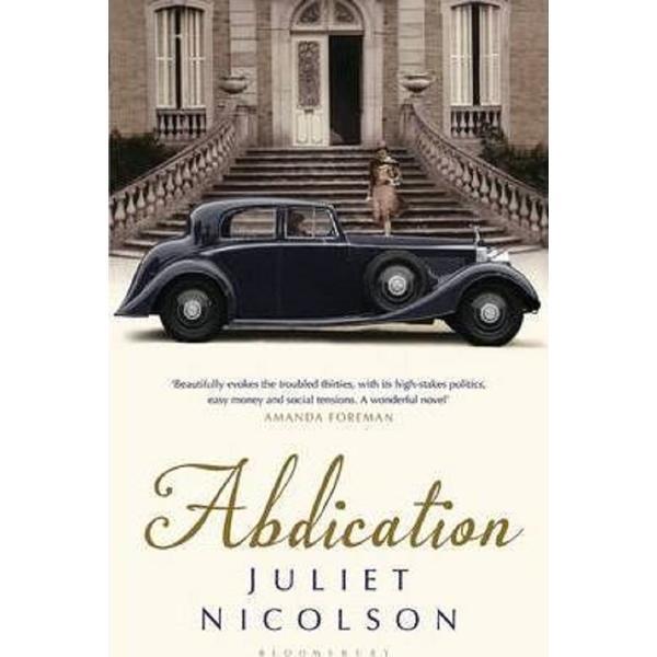 Abdication - juliet nicolson, editura bloomsbury