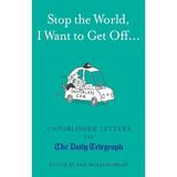 Stop the World, I Want to Get Off... : Unpublished Letters to The  Daily Telegraph, editura Aurum Press