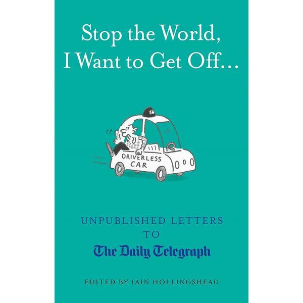 Stop the World, I Want to Get Off... : Unpublished Letters to The Daily Telegraph, editura Aurum Press