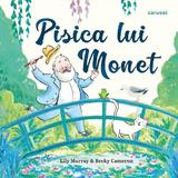 Pisica lui Monet - Lily Murray, Becky Cameron, editura Carusel