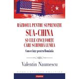 Razboiul pentru suprematie SUA-China si cele cinci forte care schimba lumea - Valentin Naumescu, editura Polirom