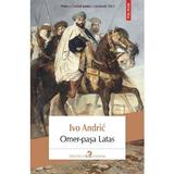 Omer-pasa Latas - Ivo Andric, editura Polirom