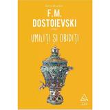 Umiliti si obiditi - F.M. Dostoievski, editura Grupul Editorial Art