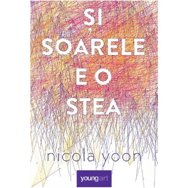 Si soarele e o stea - Nicola Yoon, editura Grupul Editorial Art