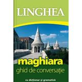 Maghiara. Ghid de conversatie cu dictionar si gramatica. Ed.3, editura Linghea