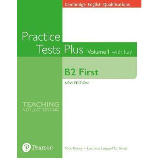 Cambridge english qualifications practice tests plus with key volume 1 - b2 first - nick kenny, lucrecia luque-mortimer, editura pearson