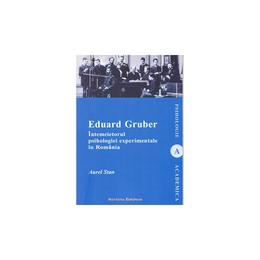 Eduard gruber intemeietorul psihologiei experimentale in romania - aurel stan, editura institutul european