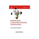 Psihologia Utilizarii Noilor Tehnologii - Ana Maria Marhan, editura Institutul European