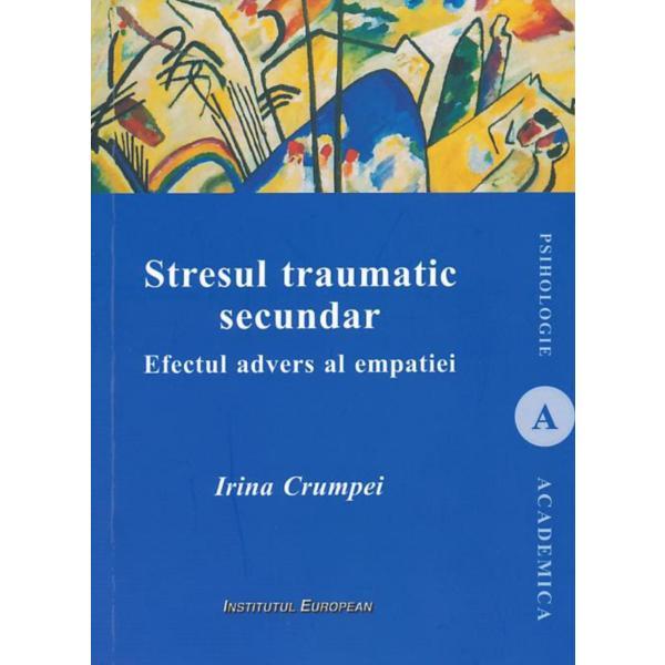Stresul traumatic secundar - Irina Crumpei, editura Institutul European