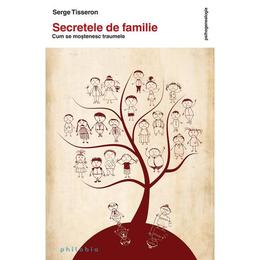 Secretele de familie. cum se mostenesc traumele - serge tisseron, editura philobia
