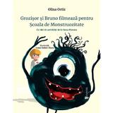 Grozisor si Bruno filmeaza pentru Scoala de Monstruozitate - Olina Ortiz, editura Univers