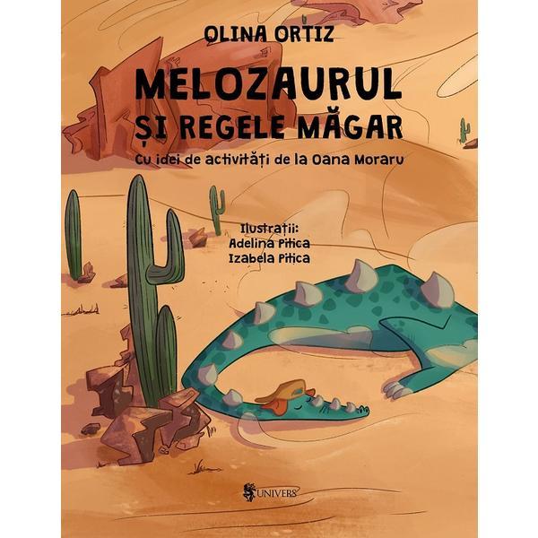 Melozaurul si Regele Magar - Olina Ortiz, editura Univers