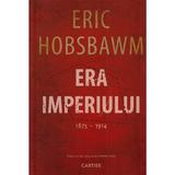 Era Imperiului 1875-1914 - Eric Hobsbawm, editura Cartier