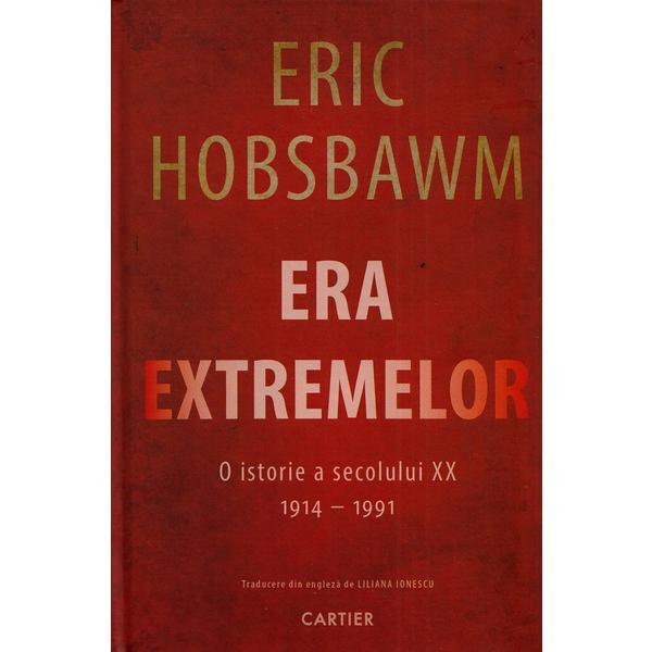 Era extremelor. o istorie a secolului xx 1914-1991 - Eric Hobsbawm