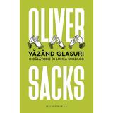 Vazand glasuri - Oliver Sacks, editura Humanitas