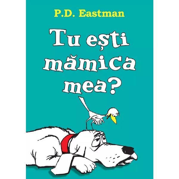 Tu esti mamica mea? - P.D. Eastman, editura Grupul Editorial Art