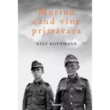 Murind cand vine primavara - Ralf Rothmann, editura Grupul Editorial Art