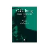 Opere complete 18/1 - Viata simbolica - C.G. Jung, editura Trei