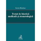 Tratat de bioetica medicala si stomatologica - Sorin Hostiuc, editura C.h. Beck