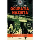 Viata sub ocupatia nazista - Paul Roland