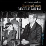 Bunicul meu, Regele Mihai - Nicolae al Romaniei, editura Vremea