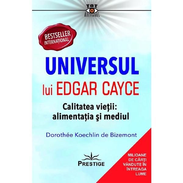 Universul lui edgar cayce: calitatea vietii, alimentatia si mediul - Dorothee Koechlin de Bizemont