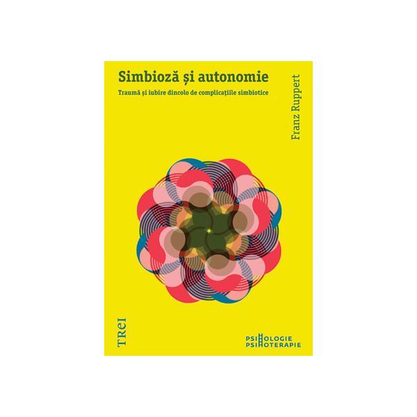 Simbioza Si Autonomie - Franz Ruppert, editura Trei