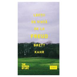 Lectii de viata de la Freud - Brett Kahr, editura Trei