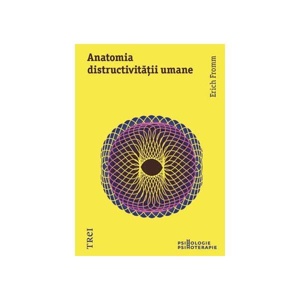 Anatomia distructivitatii umane - Erich Fromm, editura Trei
