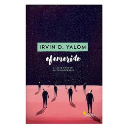 Efemeride si alte povesti de psihoterapie - irvin d. yalom, editura vellant