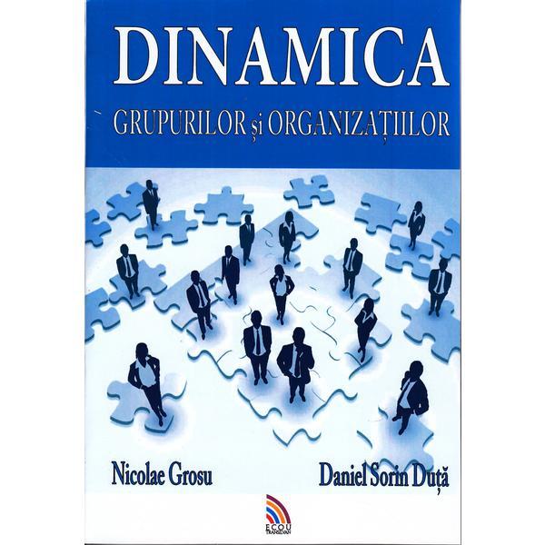 Dinamica grupurilor si organizatiilor - nicolae grosu, daniel sorin duta, editura ecou transilvan