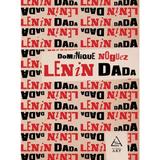 Lenin Dada - Dominique Noguez , editura Grupul Editorial Art