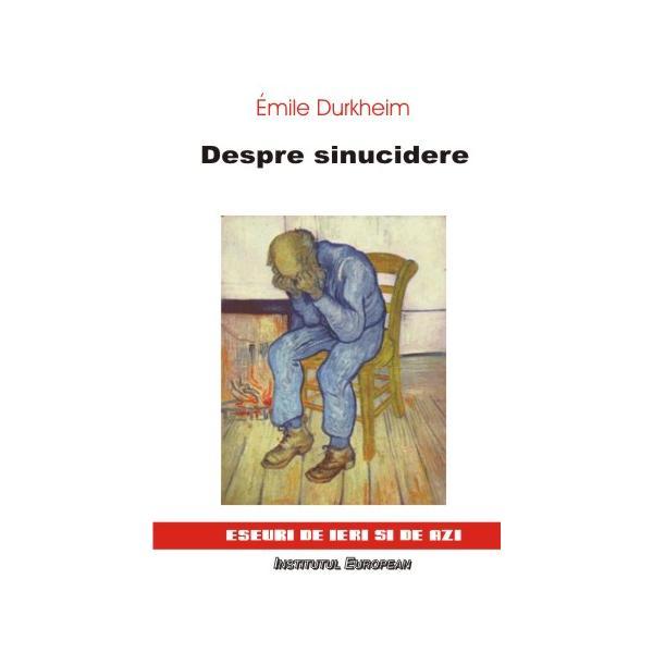 Despre Sinucidere - Emile Durkheim, editura Institutul European