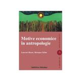 Motive Economice In Antropologie - Laurent Bazin, Monique Selim, editura Institutul European