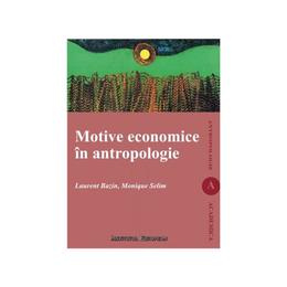 Motive economice in antropologie - laurent bazin, monique selim, editura institutul european
