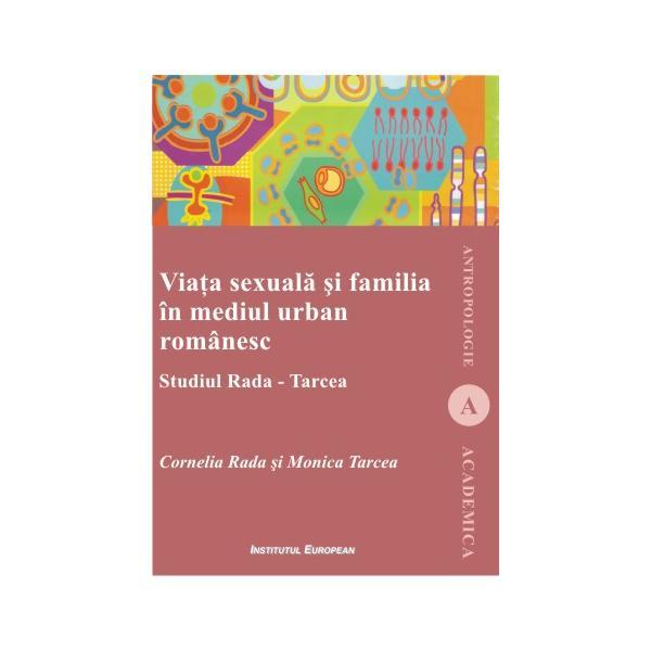 Viata Sexuala Si Familia In Mediul Urban Romanesc - Cornelia Rada Si Monica Tarcea, editura Institutul European