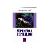 Supunerea femeilor - John Stuart Mill, editura Limes