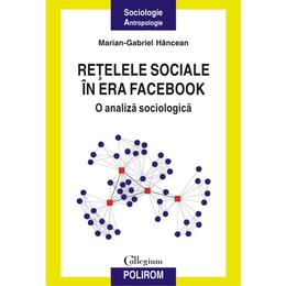 Retelele sociale in era facebook - marian-gabriel hancean, editura polirom