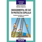 Managementul de caz in protectia copilului - Stefan Cojocaru, Daniela Cojocaru, editura Polirom