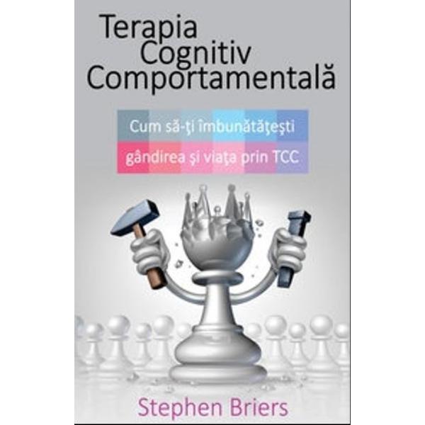 Terapia cognitiv comportamentala - cum sa-ti imbunatatesti gandirea si viata prin tcc - stephen brie, editura all