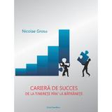 Cariera de succes de la tinerete pan la batranete - Nicolae Grosu, editura Ecou Transilvan