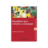 Deschideri spre o istorie a sociologiei - Dumitru Popovici, editura Institutul European